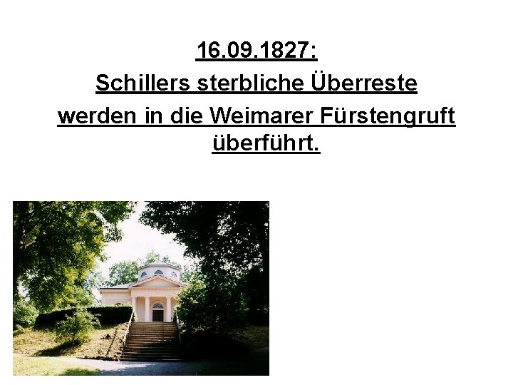 16. 09. 1827: Schillers sterbliche Überreste werden in die Weimarer Fürstengruft überführt. 