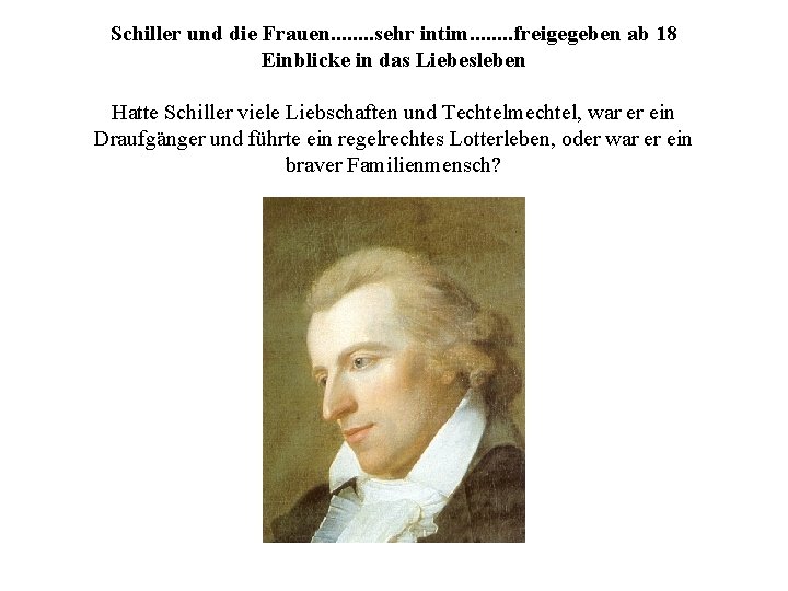 Schiller und die Frauen. . . . sehr intim. . . . freigegeben ab