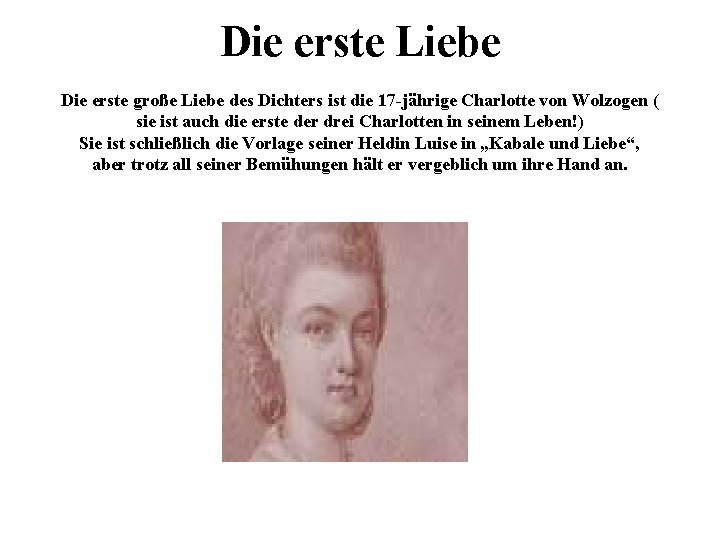 Die erste Liebe Die erste große Liebe des Dichters ist die 17 -jährige Charlotte