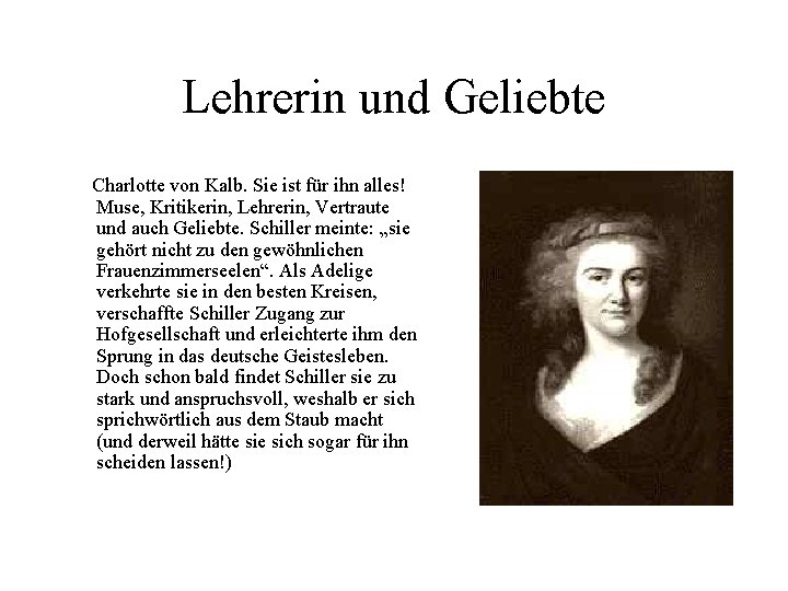 Lehrerin und Geliebte Charlotte von Kalb. Sie ist für ihn alles! Muse, Kritikerin, Lehrerin,