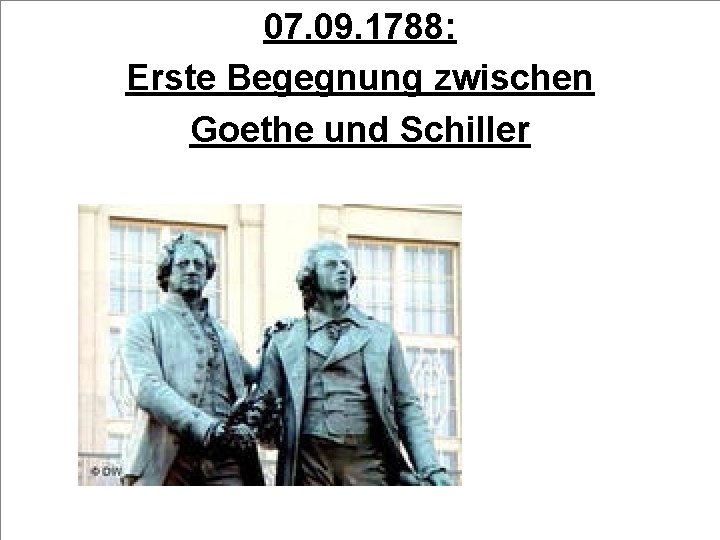 07. 09. 1788: Erste Begegnung zwischen Goethe und Schiller 