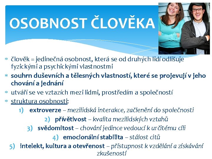 OSOBNOST ČLOVĚKA člověk = jedinečná osobnost, která se od druhých lidí odlišuje fyzickými a