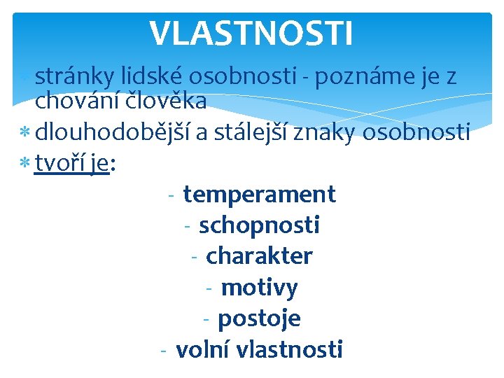 VLASTNOSTI stránky lidské osobnosti - poznáme je z chování člověka dlouhodobější a stálejší znaky