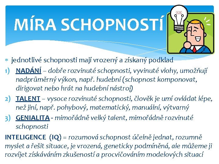 MÍRA SCHOPNOSTÍ jednotlivé schopnosti mají vrozený a získaný podklad 1) NADÁNÍ – dobře rozvinuté