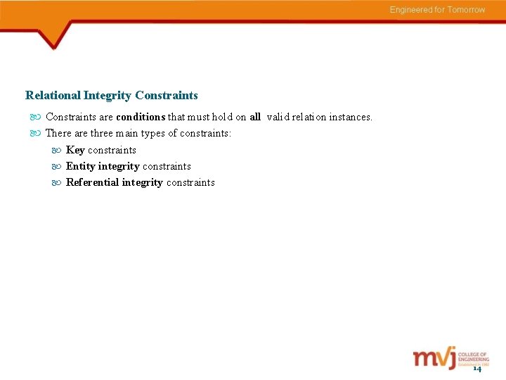 Relational Integrity Constraints are conditions that must hold on all valid relation instances. There