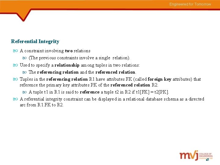 Referential Integrity A constraint involving two relations (The previous constraints involve a single relation).