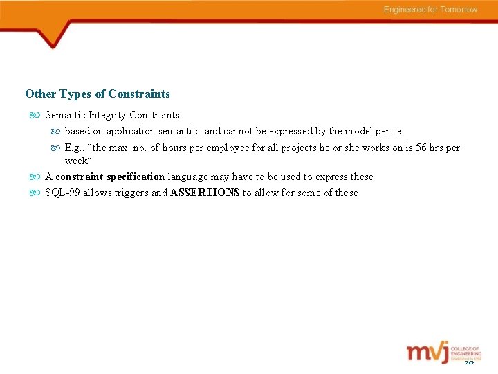 Other Types of Constraints Semantic Integrity Constraints: based on application semantics and cannot be