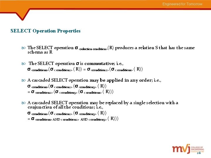 SELECT Operation Properties The SELECT operation <selection condition>(R) produces a relation S that has