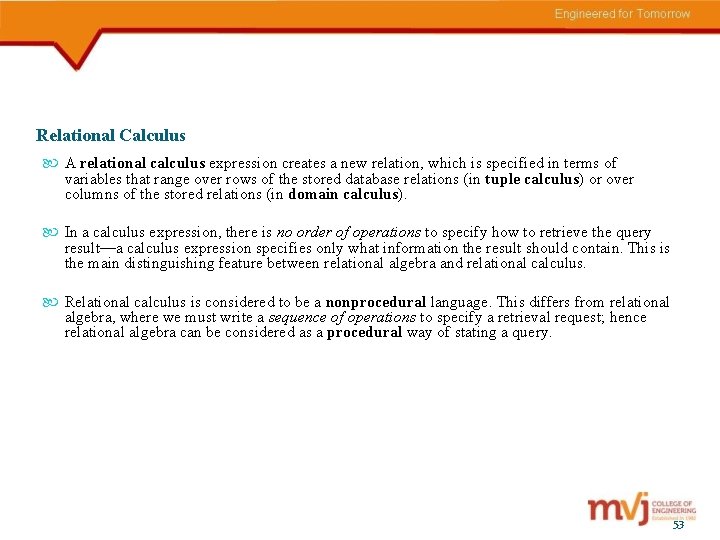 Relational Calculus A relational calculus expression creates a new relation, which is specified in