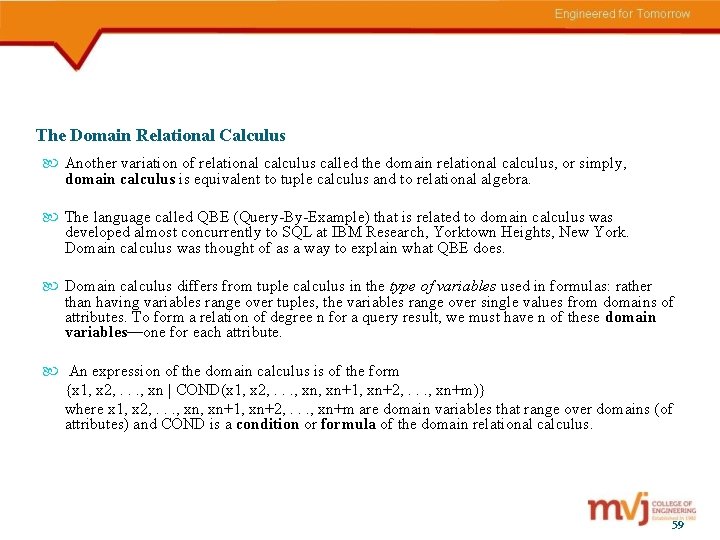 The Domain Relational Calculus Another variation of relational calculus called the domain relational calculus,