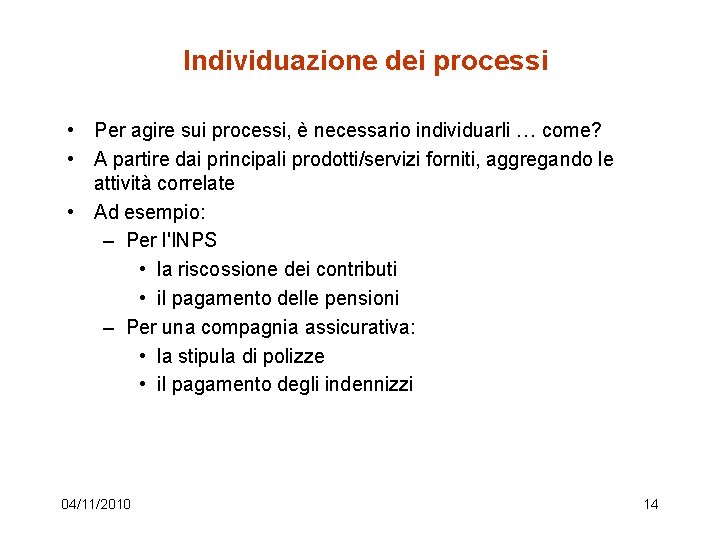 Individuazione dei processi • Per agire sui processi, è necessario individuarli … come? •