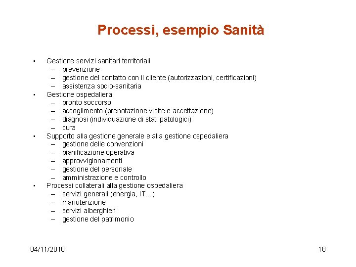 Processi, esempio Sanità • • Gestione servizi sanitari territoriali – prevenzione – gestione del