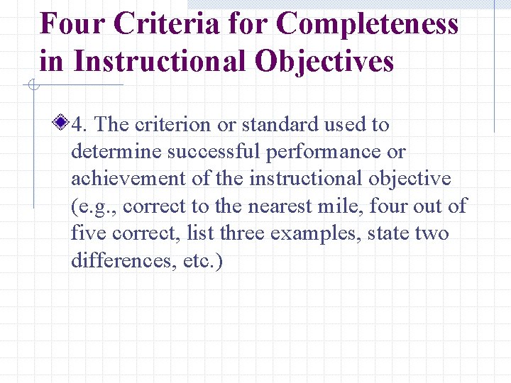 Four Criteria for Completeness in Instructional Objectives 4. The criterion or standard used to