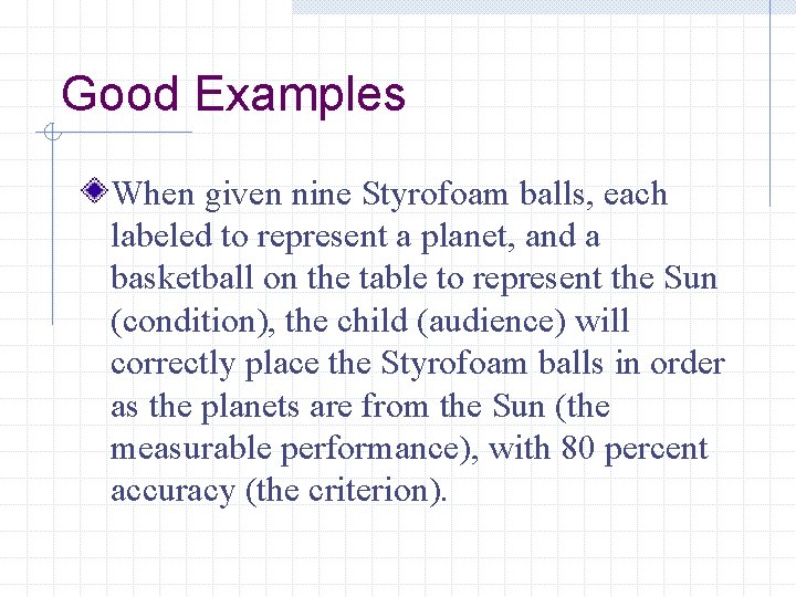 Good Examples When given nine Styrofoam balls, each labeled to represent a planet, and