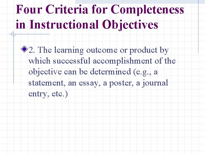 Four Criteria for Completeness in Instructional Objectives 2. The learning outcome or product by