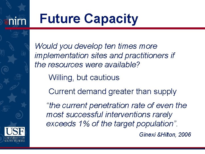 Future Capacity Would you develop ten times more implementation sites and practitioners if the