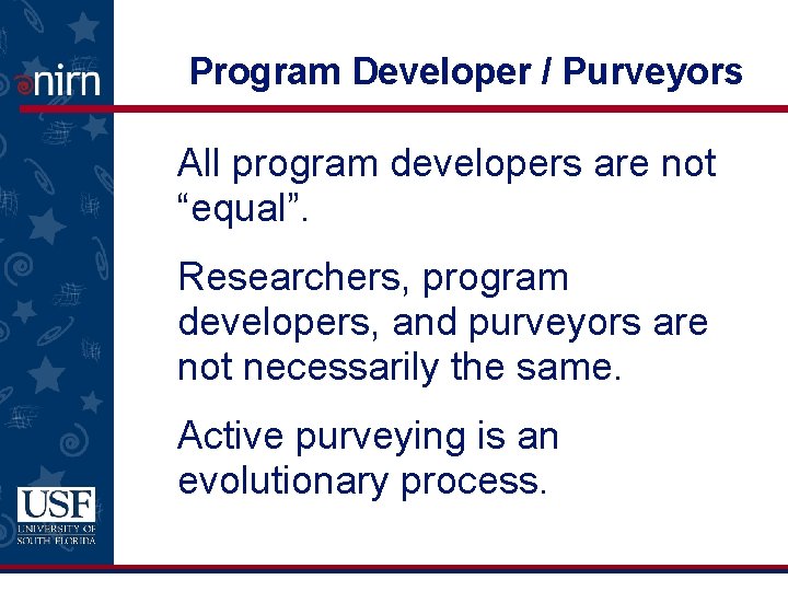 Program Developer / Purveyors All program developers are not “equal”. Researchers, program developers, and