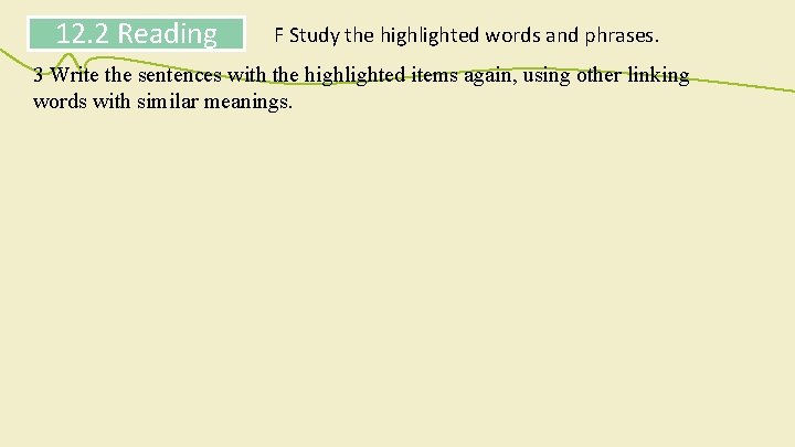 12. 2 Reading F Study the highlighted words and phrases. 3 Write the sentences