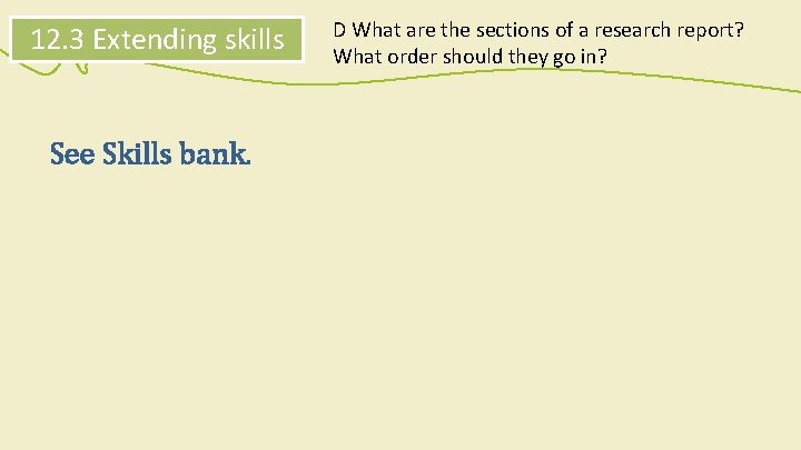 12. 3 Extending skills See Skills bank. D What are the sections of a