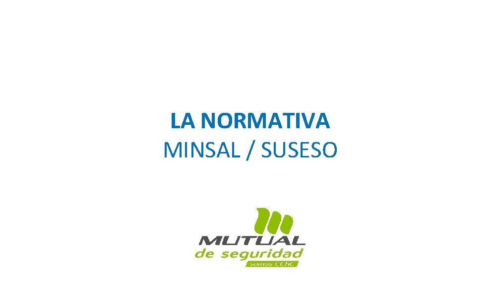 LA NORMATIVA MINSAL / SUSESO 