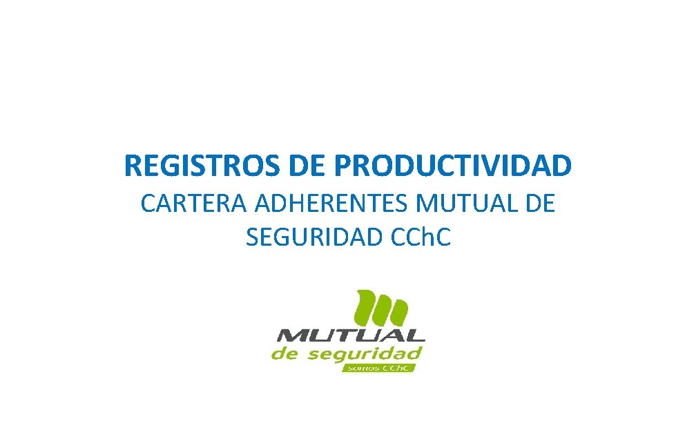 REGISTROS DE PRODUCTIVIDAD CARTERA ADHERENTES MUTUAL DE SEGURIDAD CCh. C 