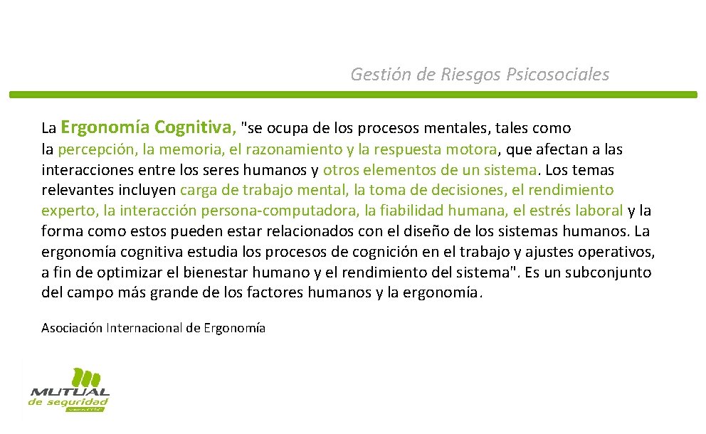 Gestión de Riesgos Psicosociales La Ergonomía Cognitiva, "se ocupa de los procesos mentales, tales