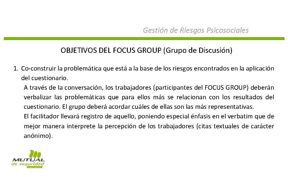 Gestión de Riesgos Psicosociales OBJETIVOS DEL FOCUS GROUP (Grupo de Discusión) 1. Co-construir la