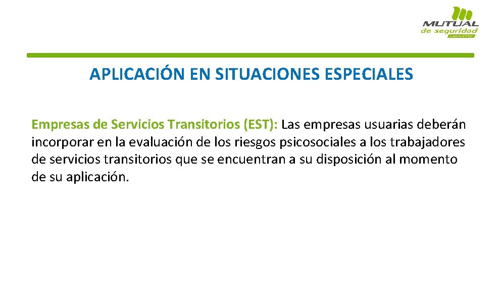 APLICACIÓN EN SITUACIONES ESPECIALES Empresas de Servicios Transitorios (EST): Las empresas usuarias deberán incorporar