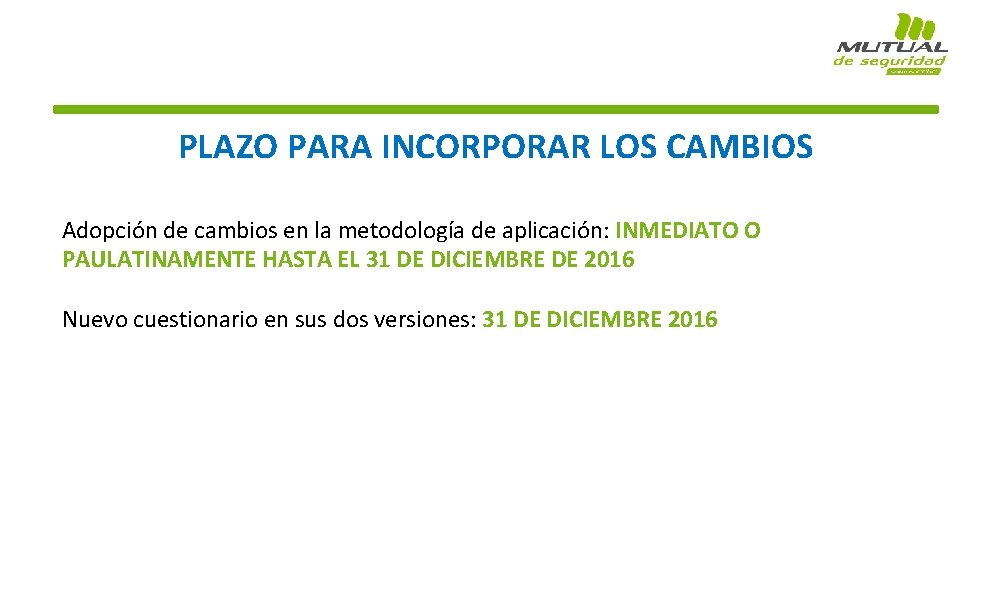 PLAZO PARA INCORPORAR LOS CAMBIOS Adopción de cambios en la metodología de aplicación: INMEDIATO