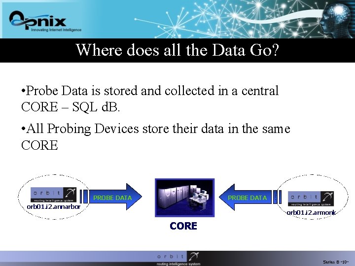 Where does all the Data Go? • Probe Data is stored and collected in