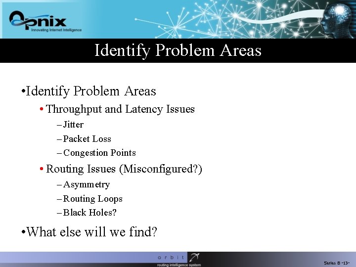 Identify Problem Areas • Throughput and Latency Issues – Jitter – Packet Loss –