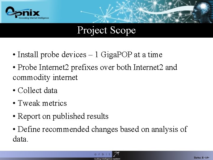 Project Scope • Install probe devices – 1 Giga. POP at a time •