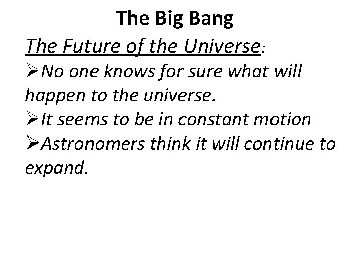 The Big Bang The Future of the Universe: ØNo one knows for sure what