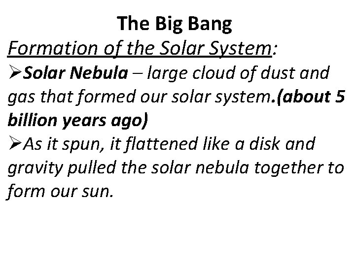 The Big Bang Formation of the Solar System: ØSolar Nebula – large cloud of