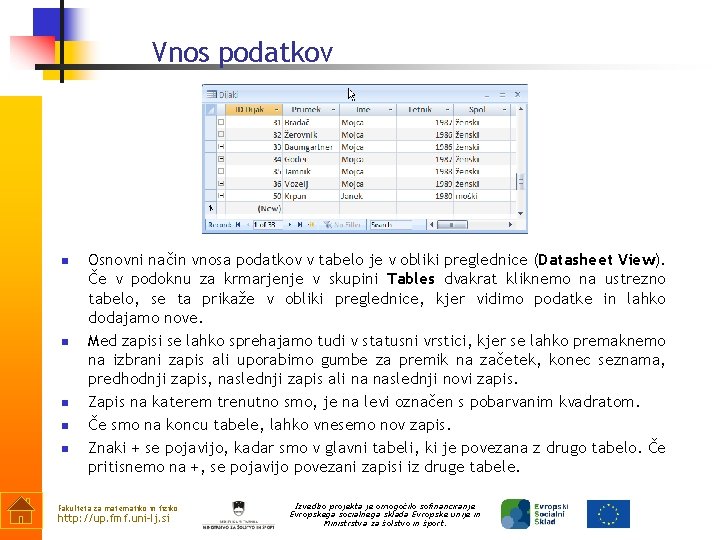 Vnos podatkov n n n Osnovni način vnosa podatkov v tabelo je v obliki