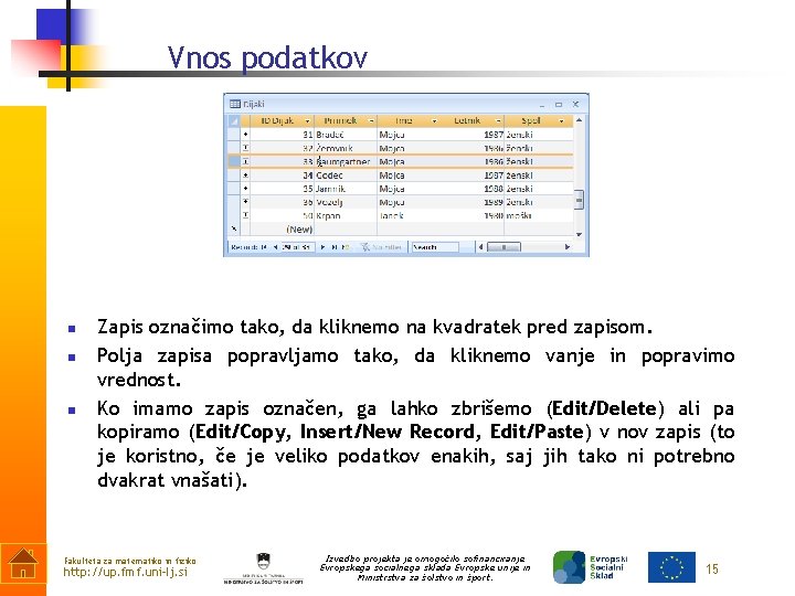 Vnos podatkov n n n Zapis označimo tako, da kliknemo na kvadratek pred zapisom.