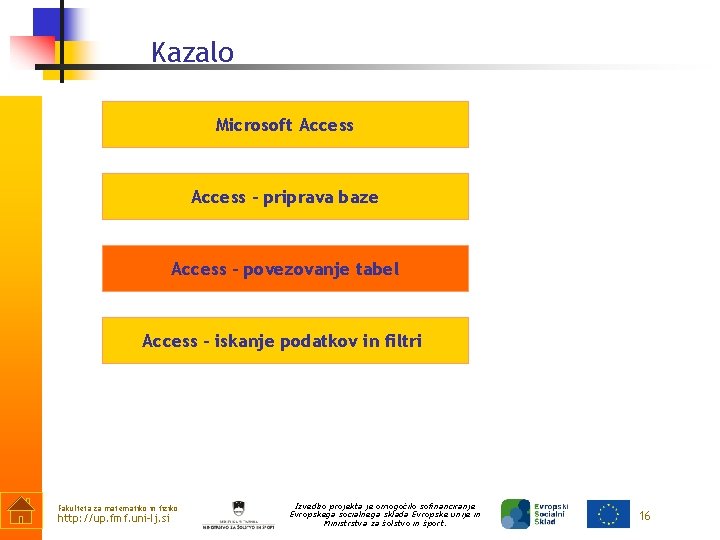 Kazalo Microsoft Access – priprava baze Access – povezovanje tabel Access – iskanje podatkov