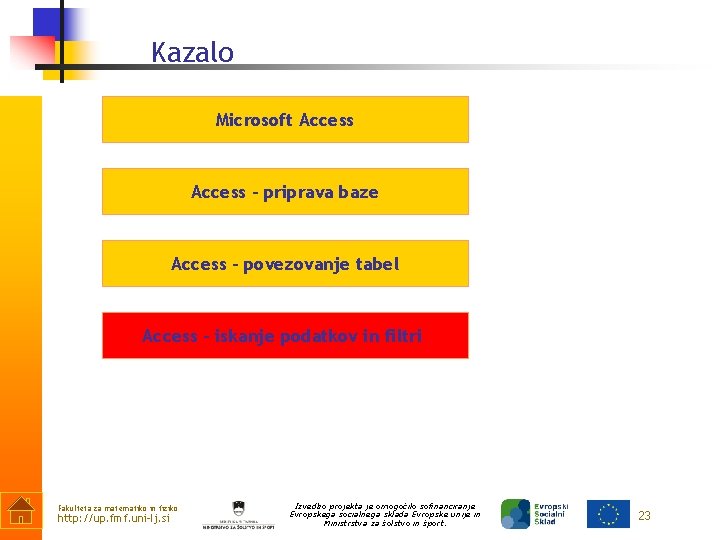 Kazalo Microsoft Access – priprava baze Access – povezovanje tabel Access – iskanje podatkov