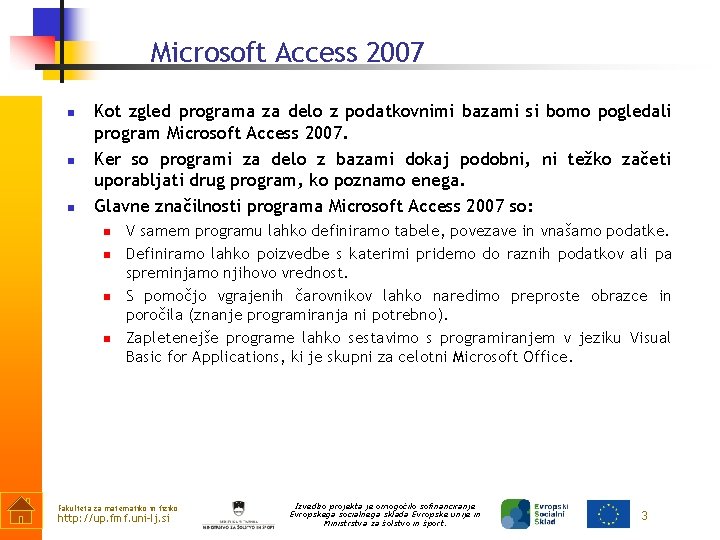 Microsoft Access 2007 n n n Kot zgled programa za delo z podatkovnimi bazami