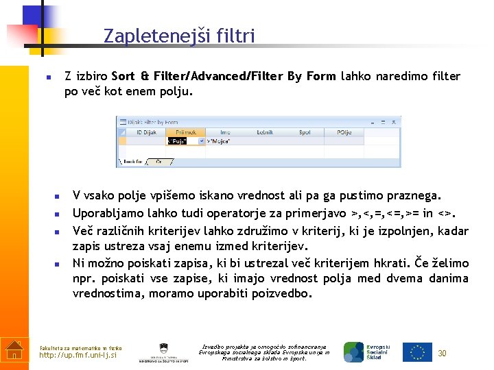 Zapletenejši filtri Z izbiro Sort & Filter/Advanced/Filter By Form lahko naredimo filter po več