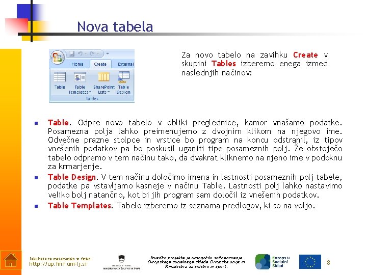 Nova tabela Za novo tabelo na zavihku Create v skupini Tables izberemo enega izmed