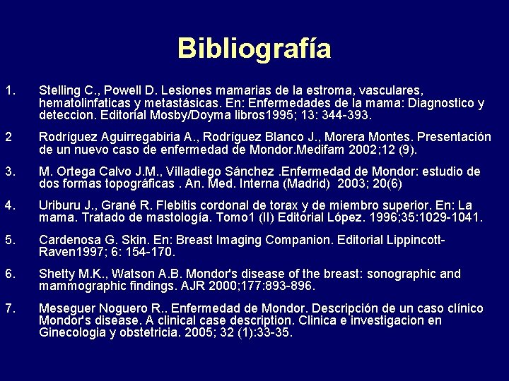 Bibliografía 1. Stelling C. , Powell D. Lesiones mamarias de la estroma, vasculares, hematolinfaticas