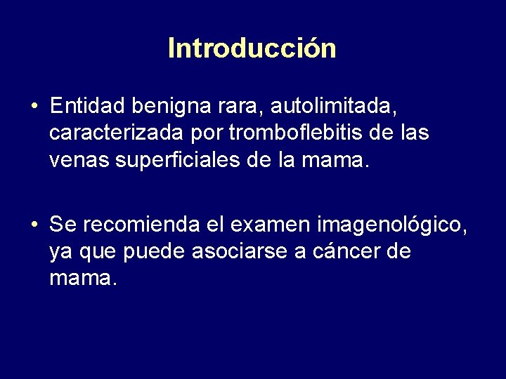 Introducción • Entidad benigna rara, autolimitada, caracterizada por tromboflebitis de las venas superficiales de