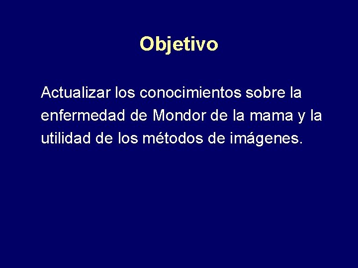 Objetivo Actualizar los conocimientos sobre la enfermedad de Mondor de la mama y la