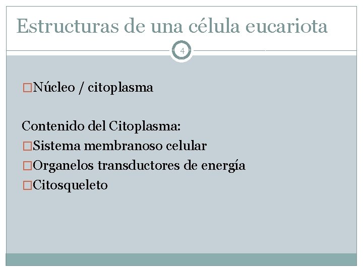 Estructuras de una célula eucariota 4 �Núcleo / citoplasma Contenido del Citoplasma: �Sistema membranoso