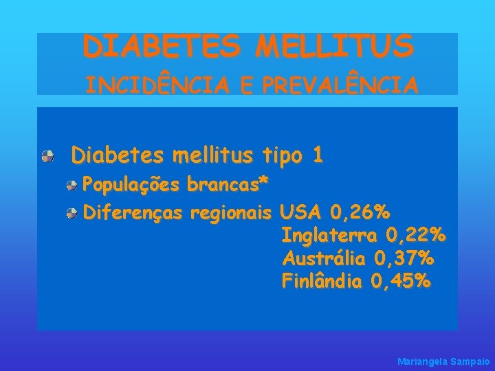 DIABETES MELLITUS INCIDÊNCIA E PREVALÊNCIA Diabetes mellitus tipo 1 Populações brancas* Diferenças regionais USA