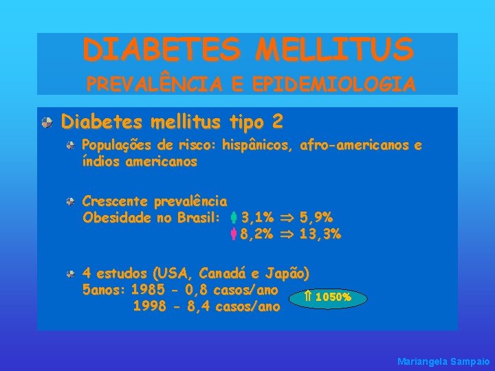 DIABETES MELLITUS PREVALÊNCIA E EPIDEMIOLOGIA Diabetes mellitus tipo 2 Populações de risco: hispânicos, afro-americanos