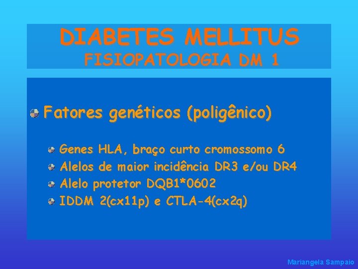 DIABETES MELLITUS FISIOPATOLOGIA DM 1 Fatores genéticos (poligênico) Genes HLA, braço curto cromossomo 6