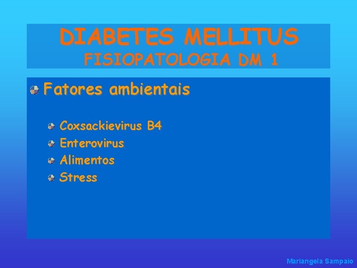 DIABETES MELLITUS FISIOPATOLOGIA DM 1 Fatores ambientais Coxsackievirus B 4 Enterovirus Alimentos Stress Mariangela