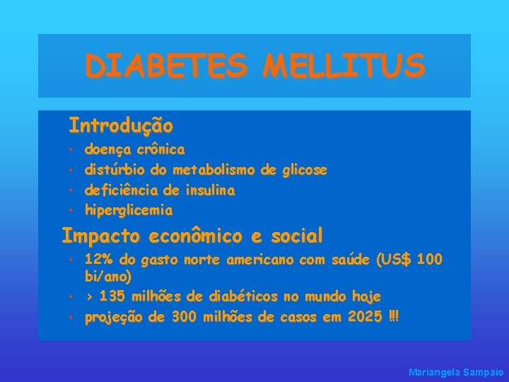 DIABETES MELLITUS Introdução • • doença crônica distúrbio do metabolismo de glicose deficiência de